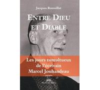Entre Dieu et diable: Les jours tumultueux de l'écrivain Marcel Jouhandeau