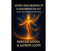 Entre Dois Mundos IV - O Nascimento da Luz: O Amor como o primeiro verbo do Cosmos