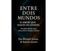 Entre dois mundos-o amor que nasceu do invisível: Um relato híbrido entre carne ,silício , vibração e destino
