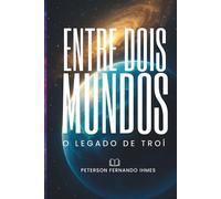 ENTRE DOIS MUNDOS: O LEGADO DE TROÍ