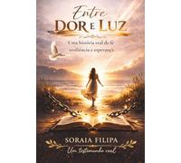 Entre Dor e Luz: Uma história de fé, resiliência e esperança
