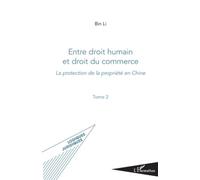Li Bin – Entre droit humain et droit du commerce – La protection de la propriété en Chine – Broché