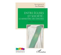 Entre églises et société : le ministère des diacres - Luc Forestier - L'harmattan - broché - Essai