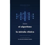 ENTRE EL ALGORITMO Y LA MIRADA CLÍNICA.: INTELIGENCIA ARTIFICIAL EN LA SALUD DE TODOS LOS DÍAS.