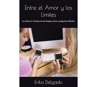 Entre el Amor y los Límites: La crianza en tiempos de tecnología, juicios y preguntas defíciles.