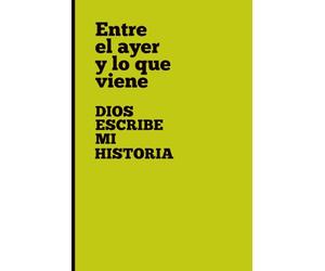 Entre el ayer y lo que viene: Dios escribe mi Historia