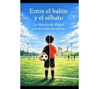 Entre el balón y el silbato: La historia de Miguel y el otro lado del partido