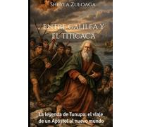 Entre el Galilea y el Titicaca: La leyenda de Tunupa: el viaje de un Apóstol al nuevo mundo