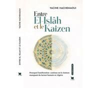 Entre El Islah et le Kaizen Pourquoi l'amélioration continue et le chainon manquant du facteur humain en Algérie - Yacine Hachemaoui - El Amir - broché - Etude