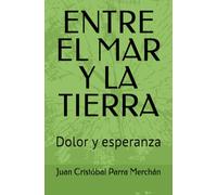 ENTRE EL MAR Y LA TIERRA: Dolor y esperanza