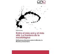 Entre El Más Acá Y El Más Allá: La Frontera De Lo Escatológico