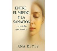 Entre el miedo y la sanación: La batalla que nadie ve