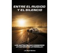 Entre el rugido y el silencio: Los instantes que cambiaron la historia de la Fórmula 1