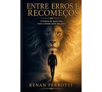 Entre Erros e Recomeços: A história de quem caiu, errou e mesmo assim não parou