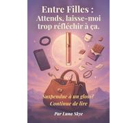 Entre Filles : Attends, laisse-moi trop réfléchir à ça.: Suspendue à un gloss ? Continue de lire.