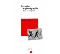 Entre film et photographie - essai sur l'empreinte Essai sur l'empreinte - Barbara Le Maitre - Presses Universitaires Vincennes - broché - Essai