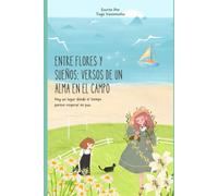 Entre Flores Y Sueños: Versos De Un Alma En El Campo