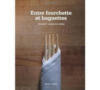 Entre Fourchette Et Baguettes: Plaisir Et Sagesse Au Menu - [Livre en VO] Michel Jodoin (Auteur)