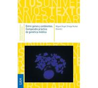 Entre genes y ambientes. Compendio práctico de genética médica