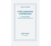 Entre globalisme et démocratie: L'économie politique à l'âge du néolibéralisme finissant