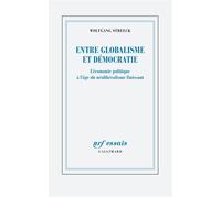 Entre globalisme et démocratie Wolfgang Streeck (Auteur), Frédéric Joly (Traduction)