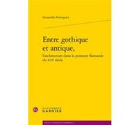 Entre gothique et antique, Samantha Heringuez (Auteur), Frédérique Lemerle (Direction), Yves Pauwels (Direction)