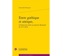 Entre gothique et antique, - Samantha Heringuez - Classiques Garnier - broché - Monographie