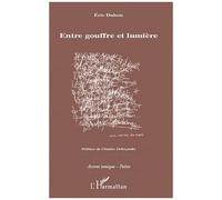 Eric Dubois – Entre gouffre et lumière – Préface Charles Dobzynski – Broché