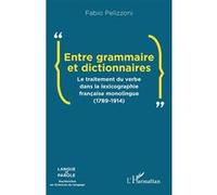 Entre grammaire et dictionnaires: Le traitement du verbe dans la lexicographie française monolingue (1789-1914)
