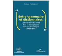 Entre grammaire et dictionnaires: Le traitement du verbe dans la lexicographie française monolingue (1789-1914)