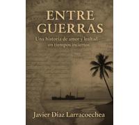 Entre guerras: Una historia de amor y lealtad en tiempos inciertos