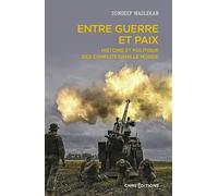 Entre guerre et paix - Histoire et politique des conflits dans le monde