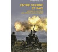 Entre guerre et paix - Histoire et politique des conflits dans le monde