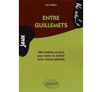 Entre guillemets - 500 citations en jeux pour tester et enrichir votre culture générale 500 citations en jeux pour tester et enrichir sa culture générale - Jean Lambert - Ellipses - broché - Méthode d