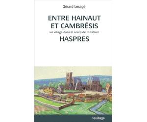 Entre Hainaut et Cambrésis - Un village dans le cours de l'histoire : Haspres