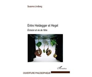 Entre Heidegger et Hegel Eclosion et vie de l'être - Susanna Lindberg - L'harmattan - broché - Essai