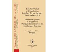 Entre Hétérogénéité Et Imagination - Pratiques De La Réception De Jean-Jacques Rousseau