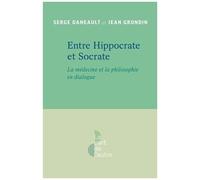 Entre Hippocrate Et Socrate - La Médecine Et La Philosophie En Dialogue