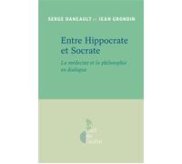 Entre Hippocrate et Socrate La médecine et la philosophie en dialogue - Serge Daneault - Presses Universite De Montreal - broché - Essai