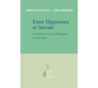 Entre Hippocrate et Socrate Serge Daneault (Auteur), Jean Grondin (Auteur)