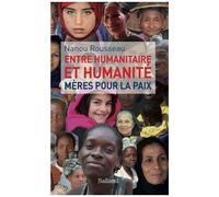 Entre Humanitaire Et Humanité - Mères Pour La Paix