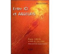Entre ici et ailleurs - Voyage inattendu au-delà de mon corps