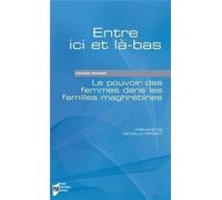 Entre Ici Et Là-Bas - Le Pouvoir Des Femmes Dans Les Familles Maghrébines