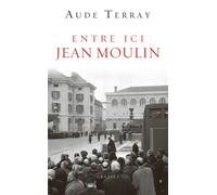 Entre ici jean moulin Document - Aude Terray - Grasset - broché - Essai