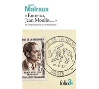 " Entre ici, Jean Moulin " et autres discours sur la Résistance - André Malraux - Gallimard - Poche - Essai