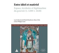 Entre idéel et matériel Espace, territoire et légitimation du pouvoir (v. 1200 - v. 1640) - Patrick Boucheron - De La Sorbonne Editions - broché - Essai