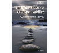 Entre Insouciance Et Responsabilité - Quel Sens Donner À Sa Vie?