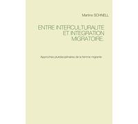 Entre interculturalité et intégration migratoire.: Approches pluridisciplinaires de la femme migrante