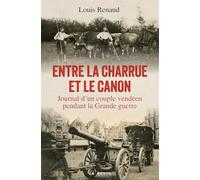 Entre la charrue et le canon - Journal d'un couple vendéen pendant la Grande guerre
