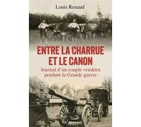 Entre la charrue et le canon : Journal d'un couple vendéen pendant la Grande guerre - Louis Renaud - La Geste - ebook (ePub) - Roman